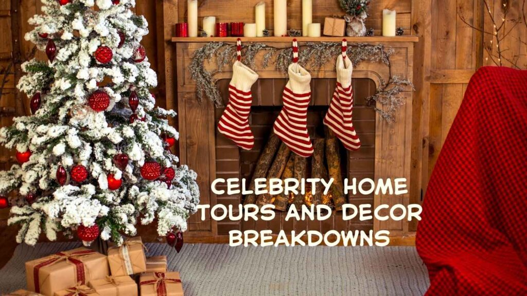 Celebrity Home Tours and Decor Breakdowns