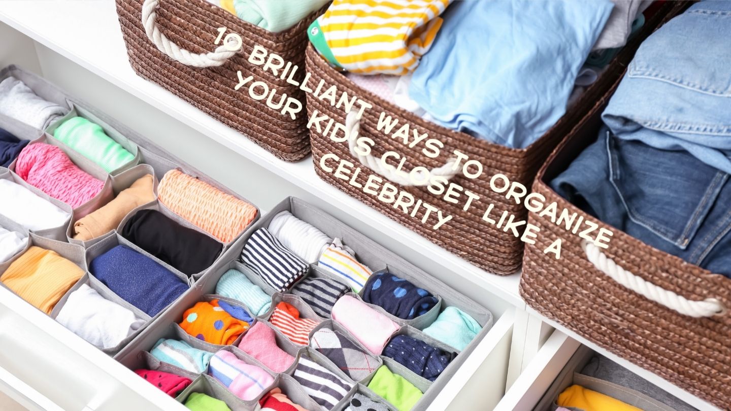 10 Brilliant Ways to Organize Your Kid's Closet Like a Celebrity