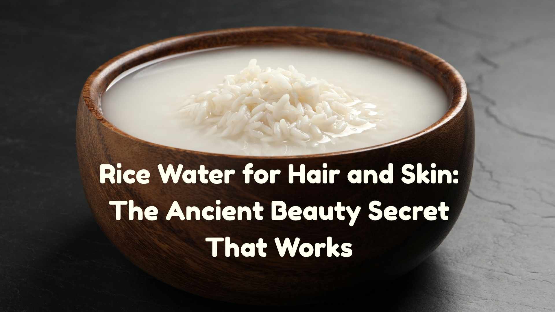 Rice Water for Hair and Skin: The Ancient Beauty Secret That Works