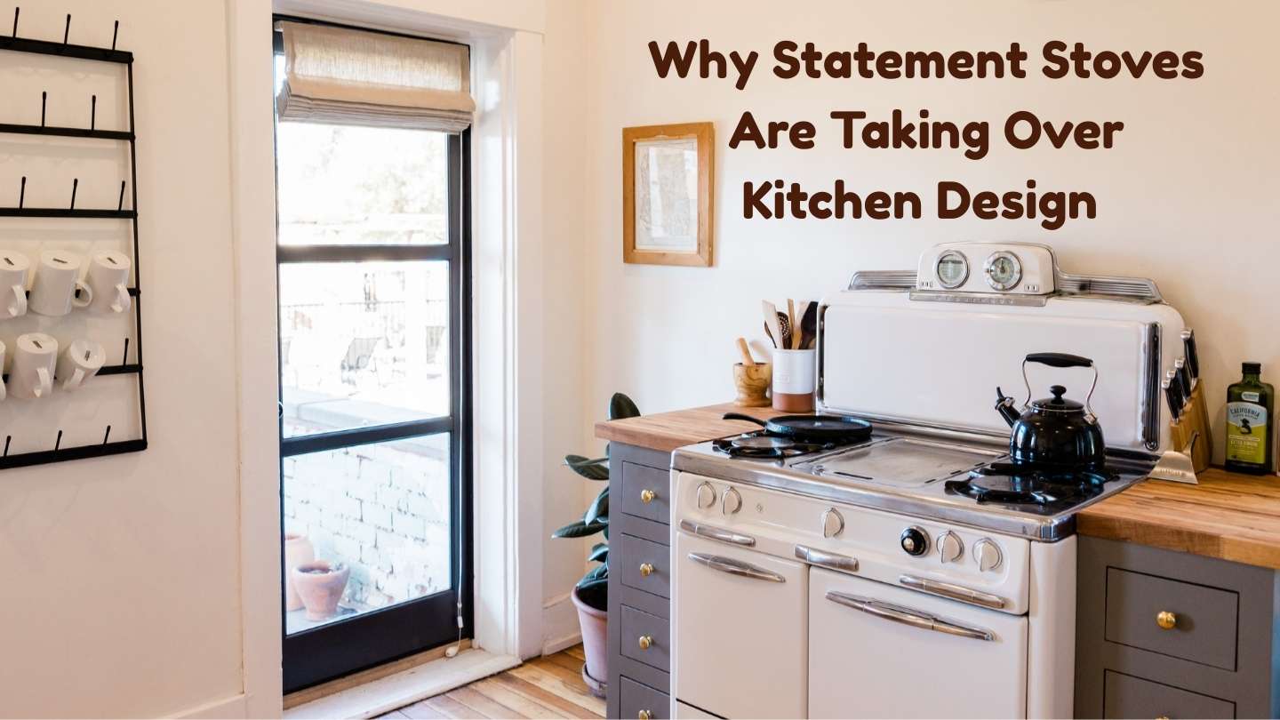 Why Statement Stoves Are Taking Over Kitchen Design (and How to Choose the Perfect One)