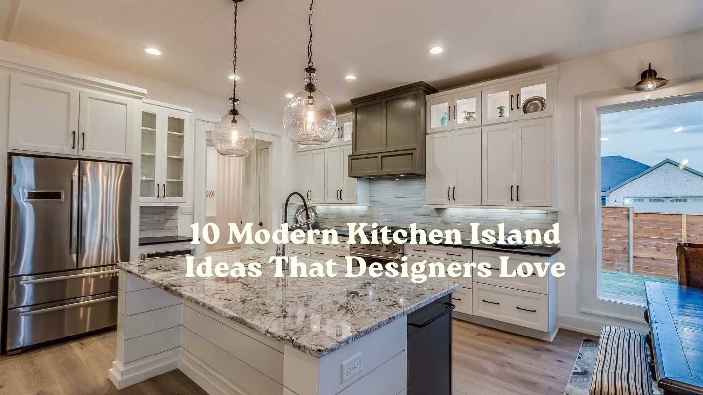 10 Modern Kitchen Island Ideas That Designers Love