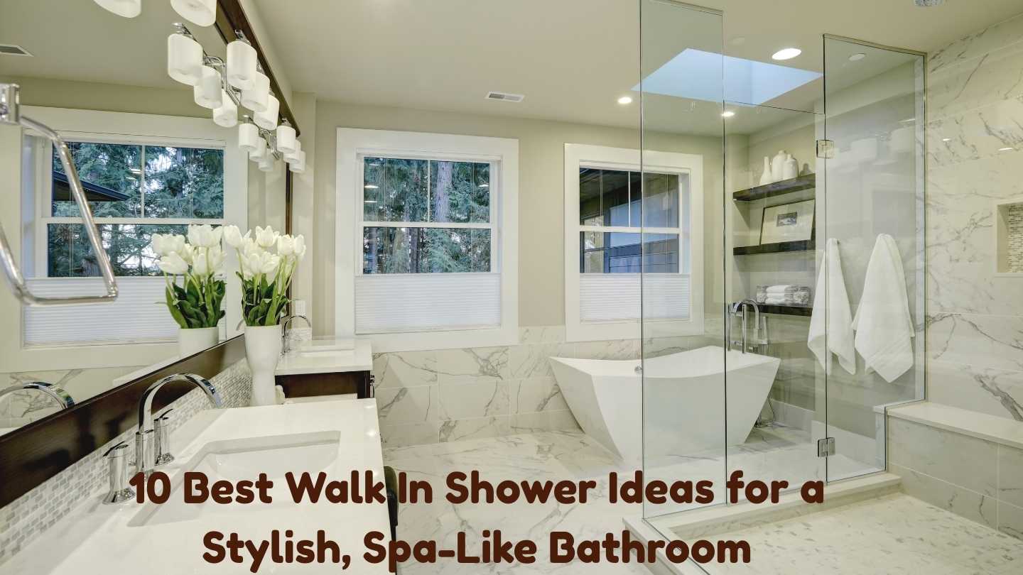 10 Best Walk In Shower Ideas for a Stylish, Spa-Like Bathroom