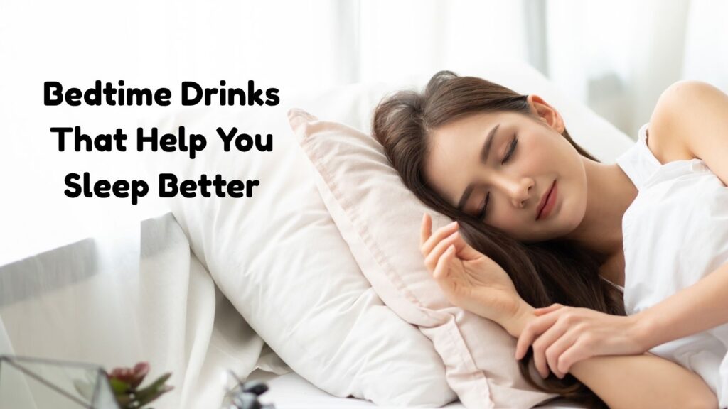Bedtime Drinks That Help You Sleep Better