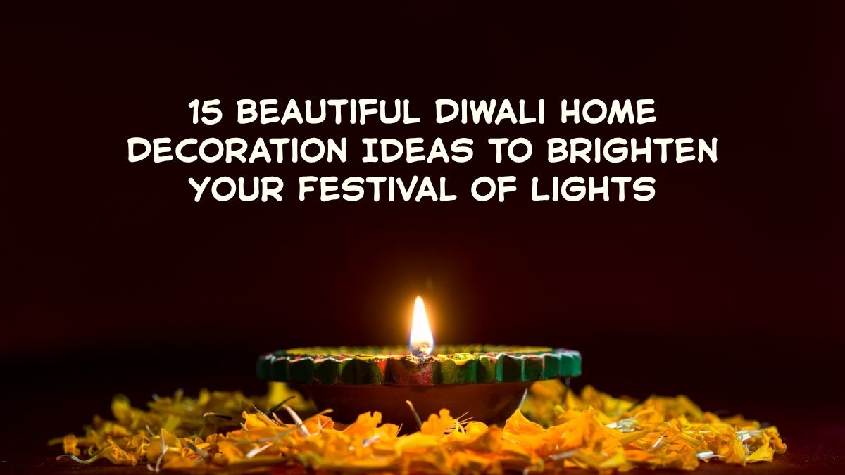 15 Beautiful Diwali Home Decoration Ideas to Brighten Your Festival of Lights